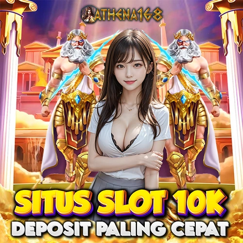 ATHENA168 : Situs Slot Depo 10k Gacor Dan Min Deposit 10000 Auto Gampang Maxwin